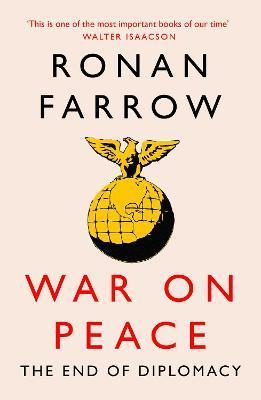 War on Peace : The Decline of American Influence By:Farrow, Ronan Eur:97,54 Ден1:699