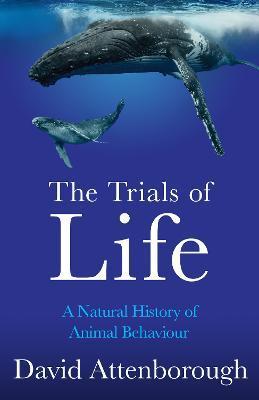The Trials of Life : A Natural History of Animal Behaviour By:Attenborough, David Eur:16,24 Ден1:1199