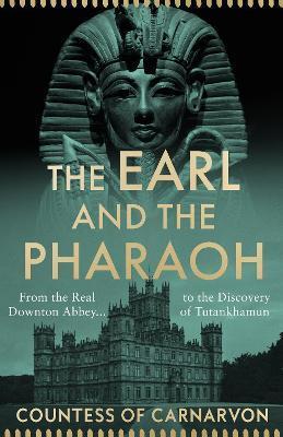 The Earl and the Pharaoh : From the Real Downton Abbey to the Discovery of Tutankhamun By:Carnarvon, The Countess of Eur:16.24 Ден1:1099