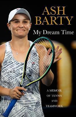 My Dream Time : A Memoir of Tennis and Teamwork By:Barty, Ash Eur:17,87 Ден1:1599