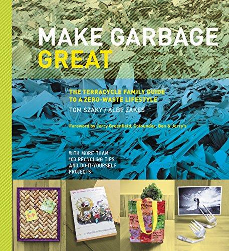 Make Garbage Great : The Terracycle Family Guide to a Zero-Waste Lifestyle By:Szaky, Tom Eur:30,88 Ден1:1899