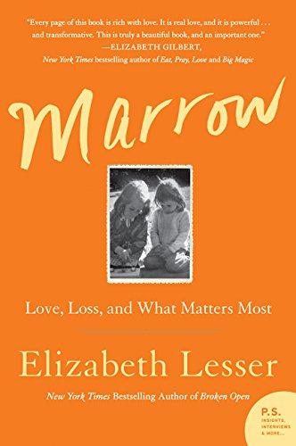 Marrow : Love, Loss, and What Matters Most By:Lesser, Elizabeth Eur:11.37 Ден2:899