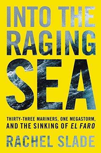 Into the Raging Sea : Thirty-Three Mariners, One Megastorm, and the Sinking of El Faro By:Slade, Rachel Eur:19,50 Ден2:1099