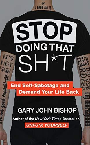 Stop Doing That Sh*t : End Self-Sabotage and Demand Your Life Back By:Bishop, Gary John Eur:12,99 Ден1:1099