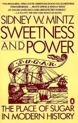 Sweetness and Power : The Place of Sugar in Modern History By:Mintz, Sidney W. Eur:16,24  Ден3:999