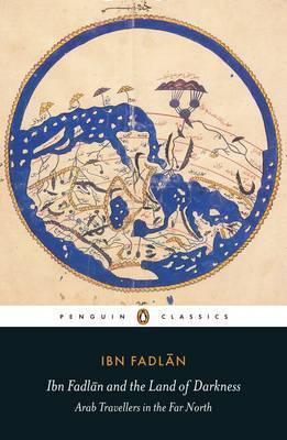 Ibn Fadlan and the Land of Darkness : Arab Travellers in the Far North By:Fadlan, Ibn Eur:27,63 Ден1:999