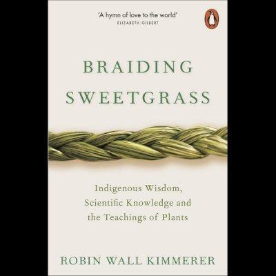 Braiding Sweetgrass : Indigenous Wisdom, Scientific Knowledge and the Teachings of Plants By:Kimmerer, Robin Wall Eur:16,24 Ден2:799