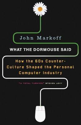 What the Dormouse Said : How the 60s Culture Shaped the Personal Computer Industry By:Markoff, John Eur:73,15 Ден1:999