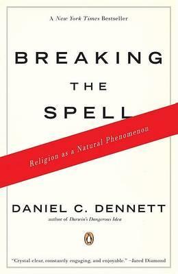 Breaking the Spell : Religion as a Natural Phenomenon By:Dennett, Professor Daniel C Eur:29.25 Ден2:1099