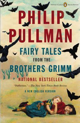Fairy Tales from the Brothers Grimm : A New English Version (Penguin Classics Deluxe Edition) By:Pullman, Philip Eur:29,25 Ден2:1099