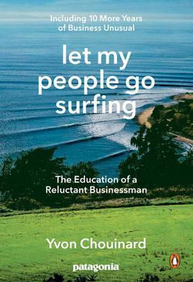 Let My People Go Surfing : The Education of a Reluctant Businessman - Including 10 More Years of Business as Usual By:Chouinard, Yvon Eur:16,24 Ден2:1099