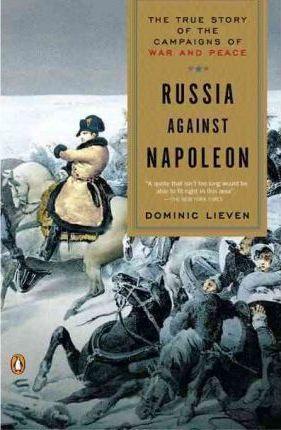 Russia Against Napoleon : The True Story of the Campaigns of War and Peace By:Lieven, Research Professor Dominic Eur:14,62 Ден2:1299