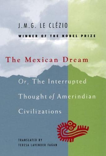 The Mexican Dream, or, The Interrupted Thought of Amerindian Civilizations By:Clezio, J.-M. G. Le Eur:26 Ден2:1199
