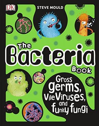 The Bacteria Book : Gross Germs, Vile Viruses, and Funky Fungi By:Mould, Steve Eur:37,38 Ден2:699