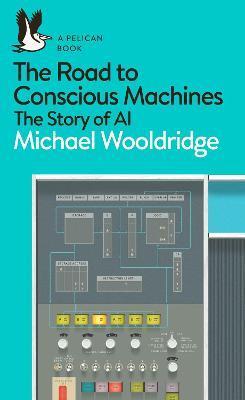 The Road to Conscious Machines : The Story of AI By:Wooldridge, Michael Eur:169,09 Ден2:799