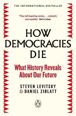 How Democracies Die : The International Bestseller: What History Reveals About Our Future By:Levitsky, Steven Eur:9.74 Ден1:699