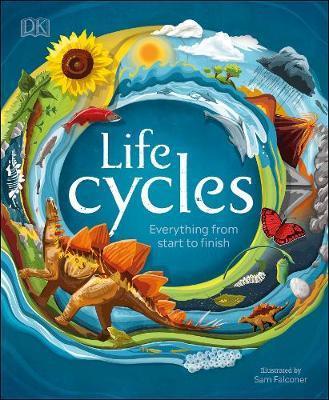 Life Cycles : Everything from Start to Finish By:DK Eur:32,50 Ден1:1199