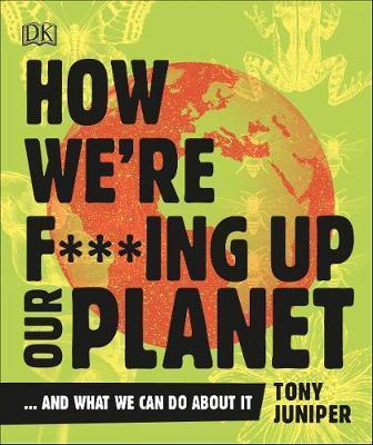 How We're F***ing Up Our Planet : And What We Can Do About It By:Juniper, Tony Eur:8,11 Ден2:799