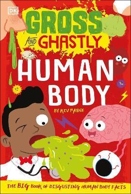 Gross and Ghastly: Human Body : The Big Book of Disgusting Human Body Facts By:Payne, Kev Eur:8,11 Ден2:399