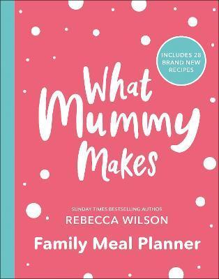 What Mummy Makes Family Meal Planner : Includes 28 brand new recipes By:Wilson, Rebecca Eur:17,87 Ден2:1299