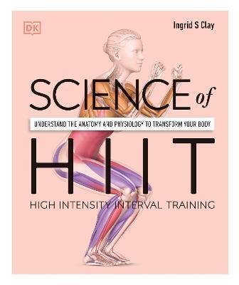 Science of HIIT : Understand the Anatomy and Physiology to Transform Your Body By:Clay, Ingrid S. Eur:12.99 Ден1:1199