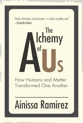 The Alchemy of Us : How Humans and Matter Transformed One Another By:Ramirez, Ainissa Eur:26 Ден2:1599