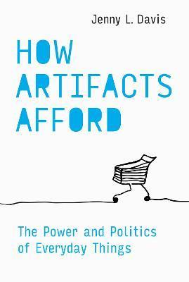 How Artifacts Afford : The Power and Politics of Everyday Things By:Davis, Jenny L. Eur:27,63  Ден3:1699