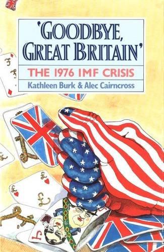 Goodbye, Great Britain : The 1976 IMF Crisis By:Burk, Kathleen Eur:19.50 Ден2:3599