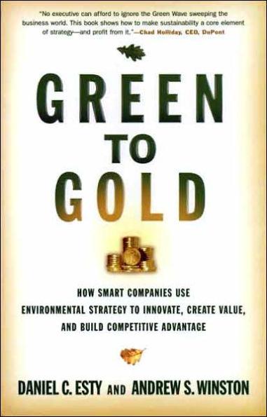 Green to Gold : How Smart Companies Use Environmental Strategy to Innovate, Create Value, and Build Competitive Advantage By:Esty, Daniel C. Eur:24.37  Ден3:1499