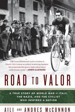 Road to Valor : A True Story of WWII Italy, the Nazis, and the Cyclist Who Inspired a Nation By:McConnon, Aili Eur:17,87 Ден2:999