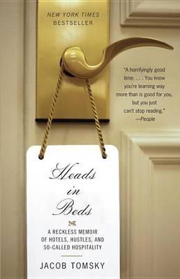 Heads in Beds : A Reckless Memoir of Hotels, Hustles, and So-Called Hospitality By:Tomsky, Jacob Eur:14,62 Ден2:899