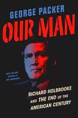 Our Man : Richard Holbrooke and the End of the American Century By:Packer, George Eur:16.24 Ден1:1699