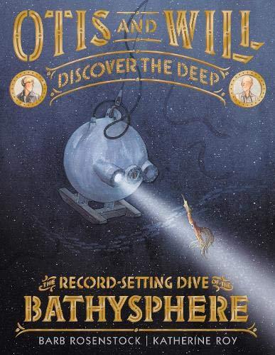 Otis and Will Discover the Deep : The Record-Setting Dive of the Bathysphere By:Rosenstock, Barb Eur:14,62 Ден2:999