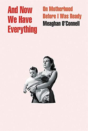 And Now We Have Everything : On Motherhood Before I Was Ready By:O'Connell, Meaghan Eur:16,24 Ден1:1499