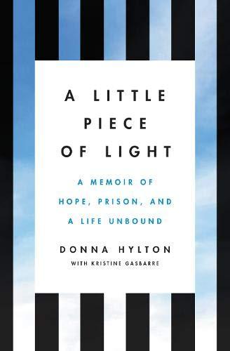A Little Piece of Light : A Memoir of Hope, Prison, and a Life Unbound By:Hylton, Donna Eur:26  Ден3:1599