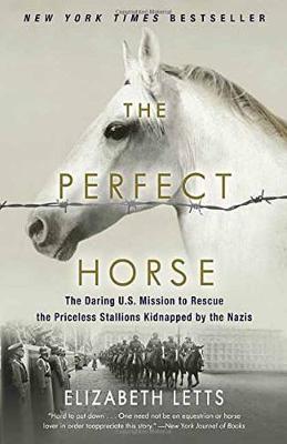 The Perfect Horse : The Daring U.S. Mission to Rescue the Priceless Stallions Kidnapped by the Nazis By:Letts, Elizabeth Eur:16,24  Ден3:999