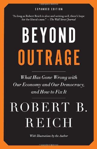 Beyond Outrage : What Has Gone Wrong with Our Economy and Our Democracy, and How to Fix It By:Reich, Robert B Eur:105.67 Ден2:699