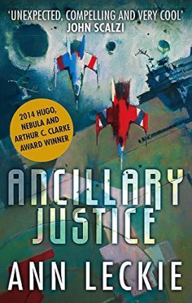 Ancillary Justice : THE HUGO, NEBULA AND ARTHUR C. CLARKE AWARD WINNER By:Leckie, Ann Eur:102,42 Ден1:699