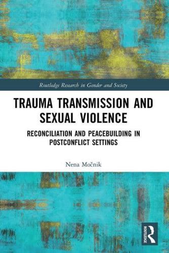 Trauma Transmission and Sexual Violence: Reconciliation and Peacebuilding in Post Conflict Settings - Routledge Research in Gender and Society By:Nena Eur:40,63 Ден2:2799