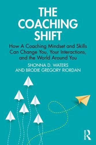The Coaching Shift: How A Coaching Mindset and Skills Can Change You, Your Interactions, and the World Around You By:D., Shonna Eur:12.99 Ден1:1699