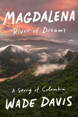 Magdalena : River of Dreams: A Story of Colombia By:Davis, Wade Eur:21.12 Ден1:1599