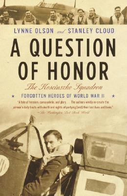 A Question of Honor : The Kosciuszko Squadron: Forgotten Heroes of World War II By:Olson, Lynne Eur:21,12 Ден2:999