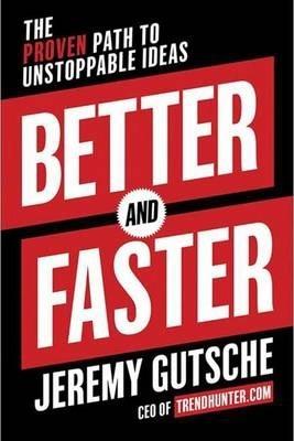 Better And Faster : The Proven Path to Unstoppable Ideas By:Gutsche, Jeremy Eur:16,24 Ден2:1499