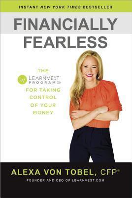 Financially Fearless : The LearnVest Program for Taking Control of Your Money By:Tobel, Alexa Von Eur:94,29 Ден1:1599