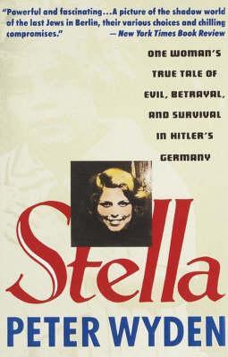Stella : One Woman's True Tale of Evil, Betrayal, and Survival in Hitler's Germany By:Wyden, Peter Eur:14,62 Ден2:999