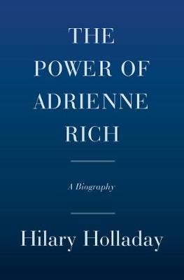 The Power of Adrienne Rich : A Biography By:Holladay, Hilary Eur:14.62 Ден1:1899