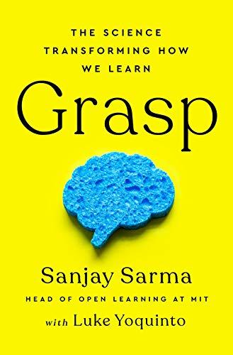 Grasp : The Science Transforming How We Learn By:Sarma, Sanjay Eur:12.99 Ден1:1099