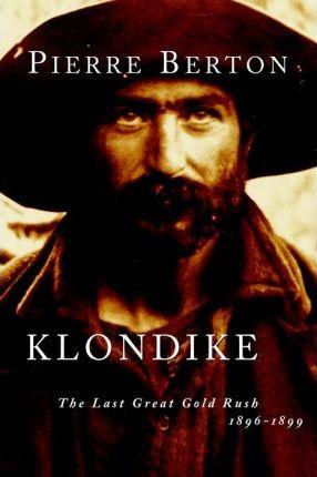 Klondike : The Last Great Gold Rush, 1896-1899 By:Berton, Pierre Eur:16,24 Ден2:1299