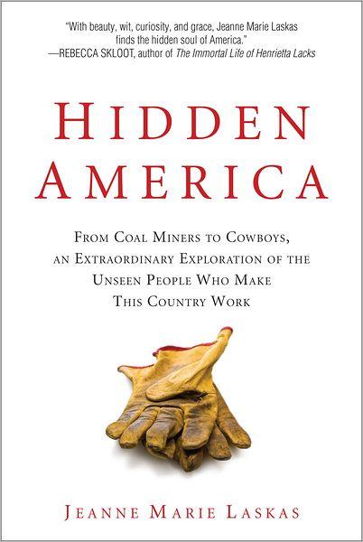 Hidden America : From Coal Miners to Cowboys, an Extraordinary Exploration of the Unseen People Who Make This Country Work By:Laskas, Jeanne Marie Eur:16,24 Ден1:1299