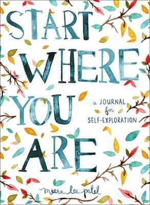 Start Where You Are : A Journal for Self-Exploration By:Patel, Meera Lee Eur:16,24 Ден2:899